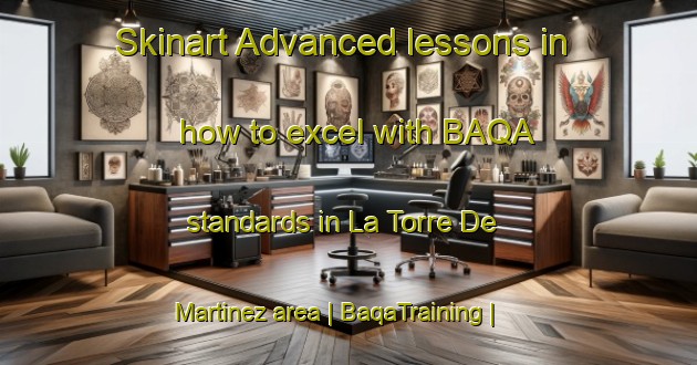 Skinart Advanced lessons in how to excel with BAQA standards in La Torre De Martinez area | BaqaTraining | BaqaClasses | SkinartTraining-Mexico
